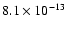 $8.1 \times 10^{-13}$