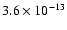 $3.6 \times 10^{-13}$