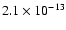 $2.1 \times 10^{-13}$
