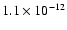 $1.1
\times 10^{-12}$