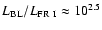 $L_{\rm BL}/L_{\rm FR~I} \approx 10^{2.5}$