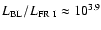 $L_{\rm BL}/L_{\rm FR~I} \approx 10^{3.9}$