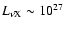 $L_{\nu {\rm X}} \sim
10^{27}$