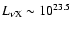 $L_{\nu {\rm X}} \sim
10^{23.5}$