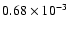 $0.68 \times 10^{-3}$