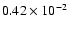 $ 0.42 \times 10^{-2}$