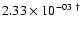 $2.33 \times 10^{-03~\dagger}$
