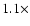 $1.1 \times$