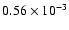 $0.56 \times 10^{-3}$
