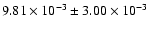 $9.81 \times 10^{-3} \pm 3.00 \times 10^{-3}$