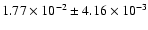 $1.77 \times 10^{-2} \pm 4.16 \times 10^{-3}$