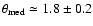 $\theta_{\rm med} \simeq 1.8\pm
0.2$