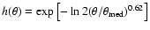 $h(\theta)=\exp\left[-\ln 2 (\theta/\theta_{\rm med})^{0.62} \right]$