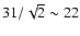 $31/\sqrt{2}\sim 22$