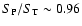 $S_{\rm P}/S_{\rm T}\sim 0.96$