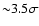 ${\sim} 3.5 \sigma$