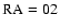 $\rm RA=02$