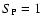 $S_{\rm P}=1$