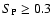 $S_{\rm P} \ge 0.3$