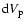 ${\rm d}V_{\rm p}$