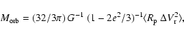 \begin{displaymath}%
M_{{\rm orb}} = (32/3\pi)\ G^{-1}\ (1- 2e^2/3)^{-1} \langle R_{\rm p}\
\Delta V^2_{\rm r} \rangle,
\end{displaymath}