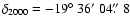 $\delta_{2000} = -19\hbox{$^\circ$ }36\hbox{$^\prime$ }04\hbox{$.\!\!^{\prime\prime}$ }8$