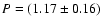$P = (1.17\pm0.16)$