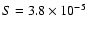 $S = 3.8 \times 10^{-5}$