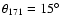 $\theta _{171}=15\hbox {$^\circ $ }$