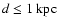 $d \leq 1~{\rm kpc}$