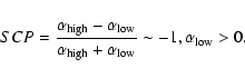 \begin{displaymath}SCP = \frac{\alpha_{\rm high} - \alpha_{\rm low}}{\alpha_{\rm high} + \alpha_{\rm low}} \sim -1, \alpha_{\rm low} > 0.\end{displaymath}