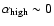 $\alpha_{\rm high}
\sim 0$