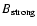 $B_{\rm strong}$