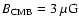 $B_{\rm CMB} = 3~{\rm \mu G}$