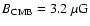 $B_{\rm CMB} = 3.2~{\rm \mu G}$