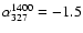 $\alpha^{1400}_{327}=-1.5$