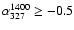 $ \alpha^{1400}_{327} \ge -0.5$