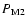 $P_{\rm M2}$