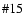 $\char93 15$