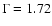 $\Gamma=1.72$
