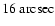 $16\ {\rm arcsec}$