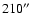 $210 \hbox{$^{\prime\prime}$ }$