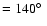 $=140\hbox{$^\circ$ }$