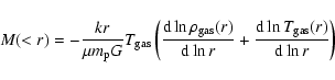 \begin{displaymath}%
M(<r)=-\frac{kr}{\mu m_{\rm p}G}T_{\rm gas}\left (\frac{{\r...
...d}\ln r}+\frac{{\rm d}\ln T_{\rm gas}(r)}{{\rm d}\ln r}\right)
\end{displaymath}
