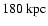 $180\ {\rm kpc}$