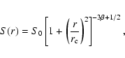 \begin{eqnarray*}S(r)=S_{0}\left[1+\left(\frac{r}{r_{\rm c}}\right)^{2}\right]^{-3\beta+1/2},
\end{eqnarray*}