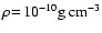 $\rho\!=\!10^{-10}\rm g~cm^{-3}$