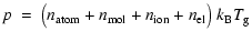 $\displaystyle p ~=~ \big(n_{\rm atom} + n_{\rm mol}
+ n_{\rm ion} + n_{\rm el}\big)~{k_{\rm B}}{T_{\rm g}}\hfill$