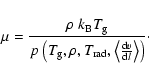 \begin{displaymath}
\mu = \frac{\rho~{k_{\rm B}}{T_{\rm g}}}
{p~\big({T_{\rm g...
...t\langle \frac{{\rm d}v}{{\rm d}l} \right\rangle}}\big)} \cdot
\end{displaymath}