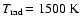 $T_{\rm rad}\!=
1500~\mbox{K}$